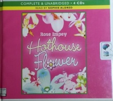 Hothouse Flower written by Rose Impey performed by Sophie Aldred on CD (Unabridged)